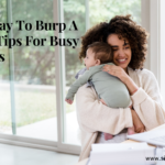 4 Fast Way To Burp A Baby: Tips For Busy Parents