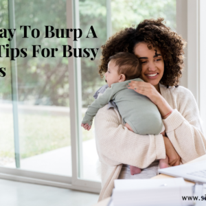 Read more about the article 4 Fast Way To Burp A Baby: Tips For Busy Parents