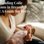 Understanding Colic Symptoms in Breastfed Babies: A Guide for Every Mom